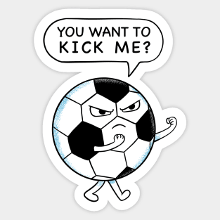 Soccer you want to kick me Sticker